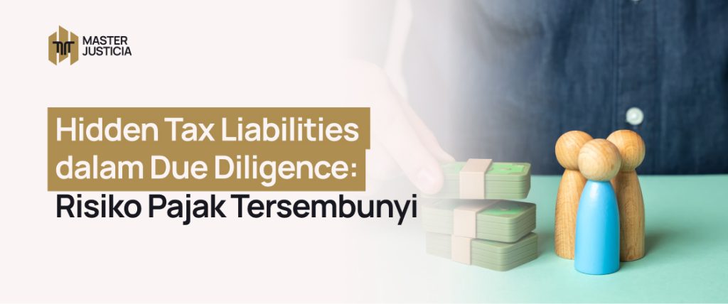 Hidden Tax Liabilities dalam Due Diligence: Risiko Pajak Tersembunyi.