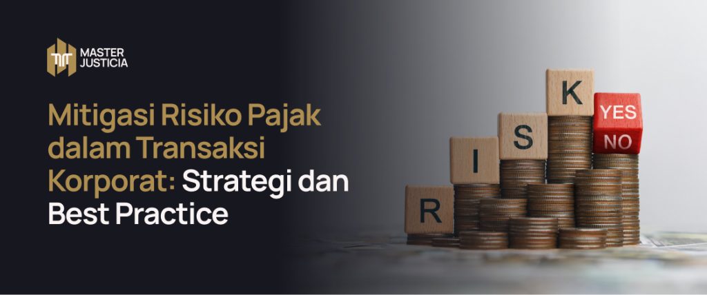 Mitigasi Risiko Pajak dalam Transaksi Korporat: Strategi dan Best Practice.