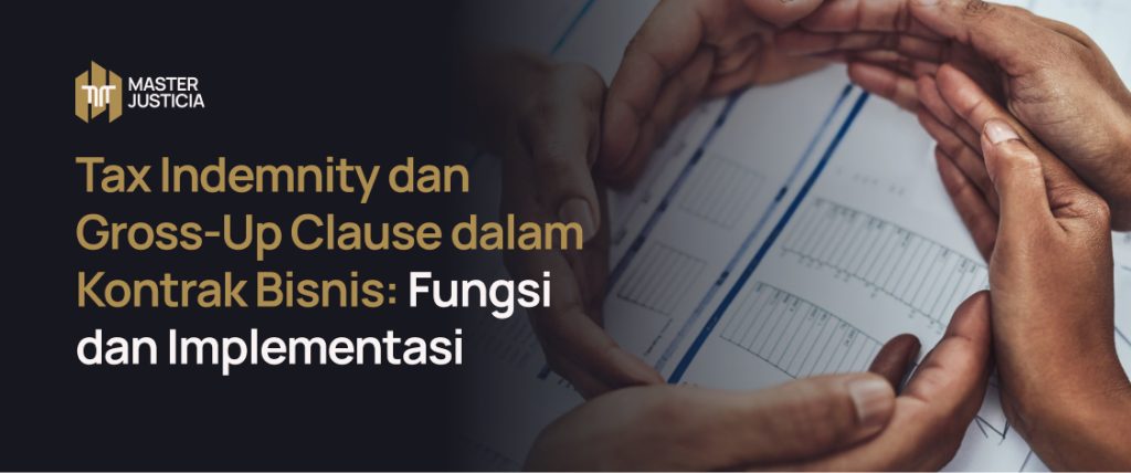 Tax Indemnity dan Gross-Up Clause dalam Kontrak Bisnis: Fungsi dan Implementasi.